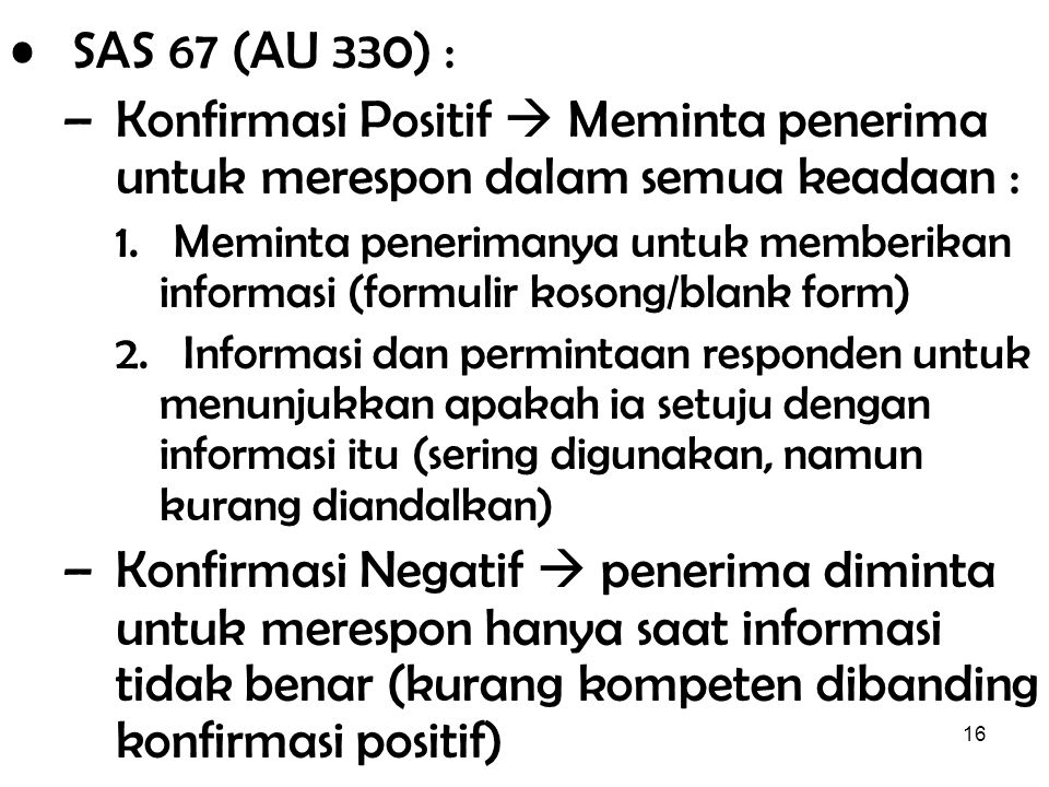 SAS 67 (AU 330) : Konfirmasi Positif  Meminta penerima untuk merespon dalam semua keadaan :