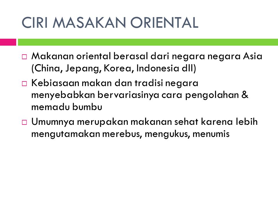 CIRI MASAKAN ORIENTAL Makanan oriental berasal dari negara negara Asia (China, Jepang, Korea, Indonesia dll)