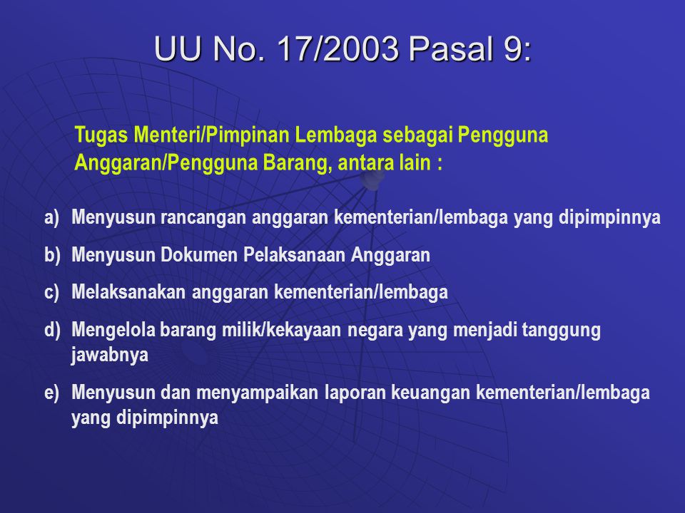 UU No. 17/2003 Pasal 9: Tugas Menteri/Pimpinan Lembaga sebagai Pengguna Anggaran/Pengguna Barang, antara lain :