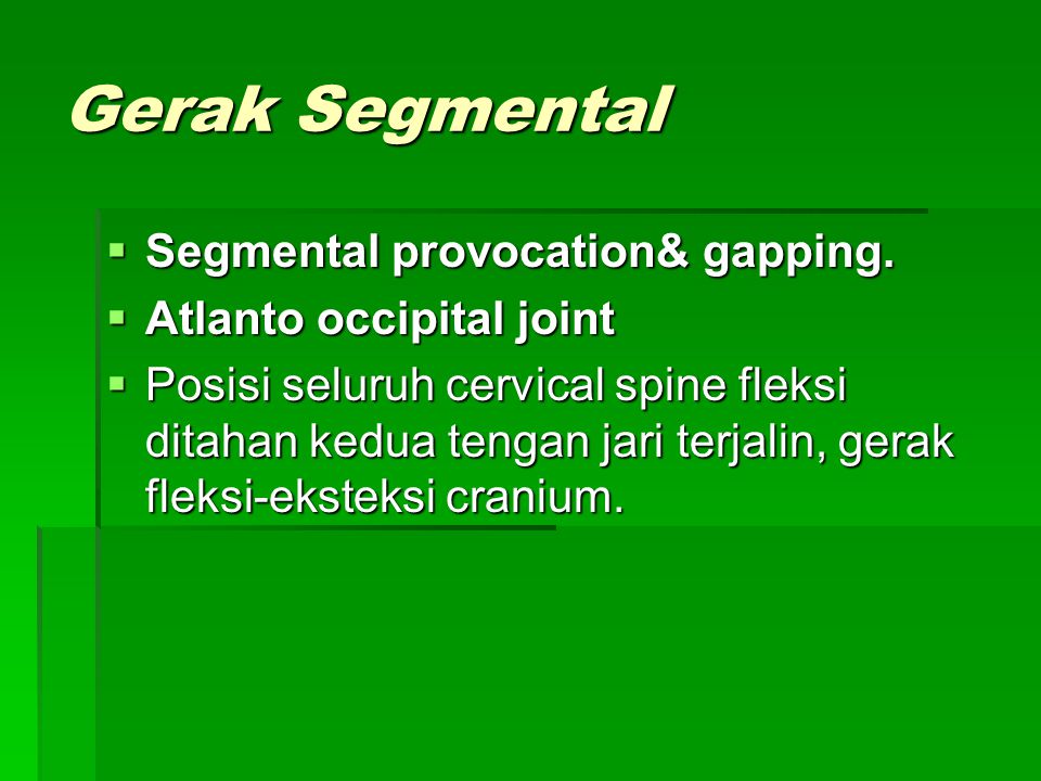 Gerak Segmental Segmental provocation& gapping.