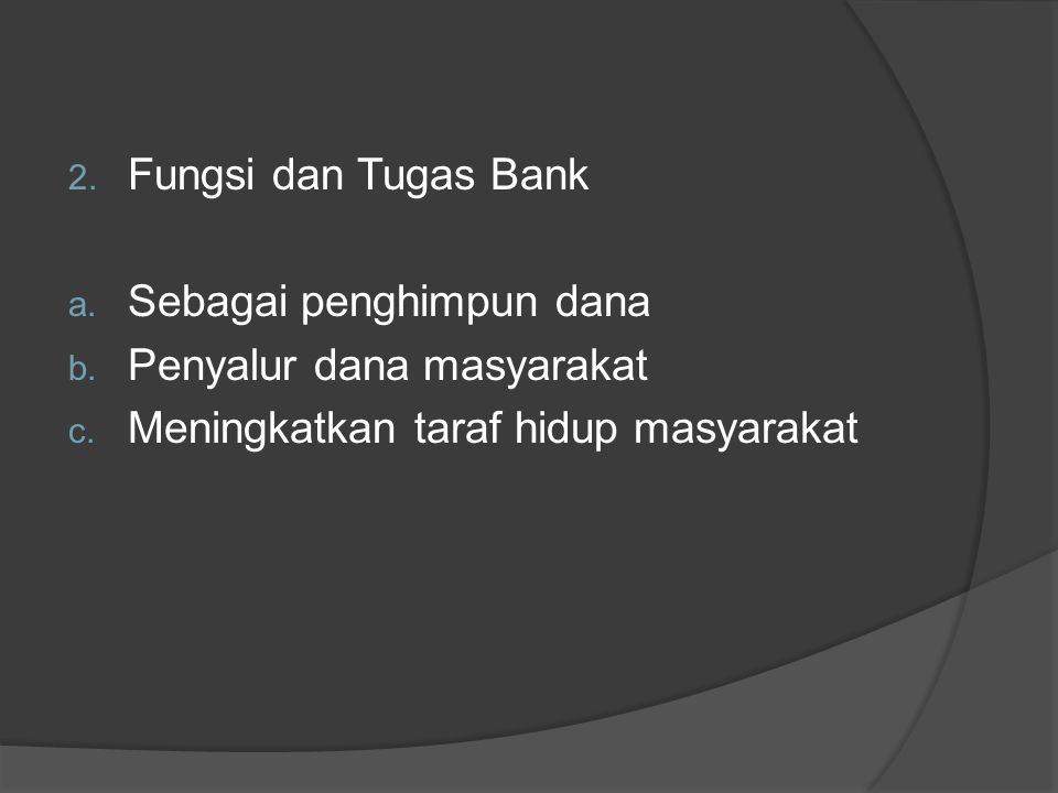 Fungsi dan Tugas Bank Sebagai penghimpun dana. Penyalur dana masyarakat.