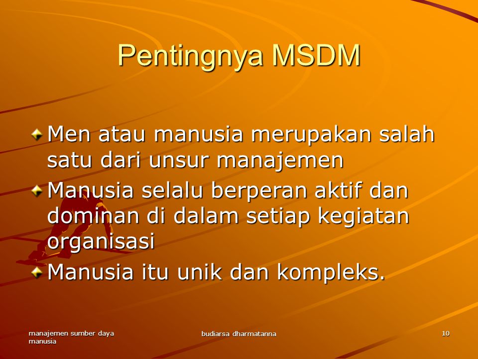 Pentingnya MSDM Men atau manusia merupakan salah satu dari unsur manajemen.