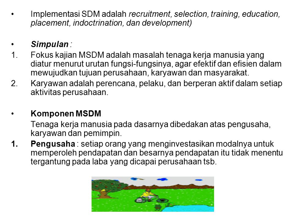 Implementasi SDM adalah recruitment, selection, training, education, placement, indoctrination, dan development)