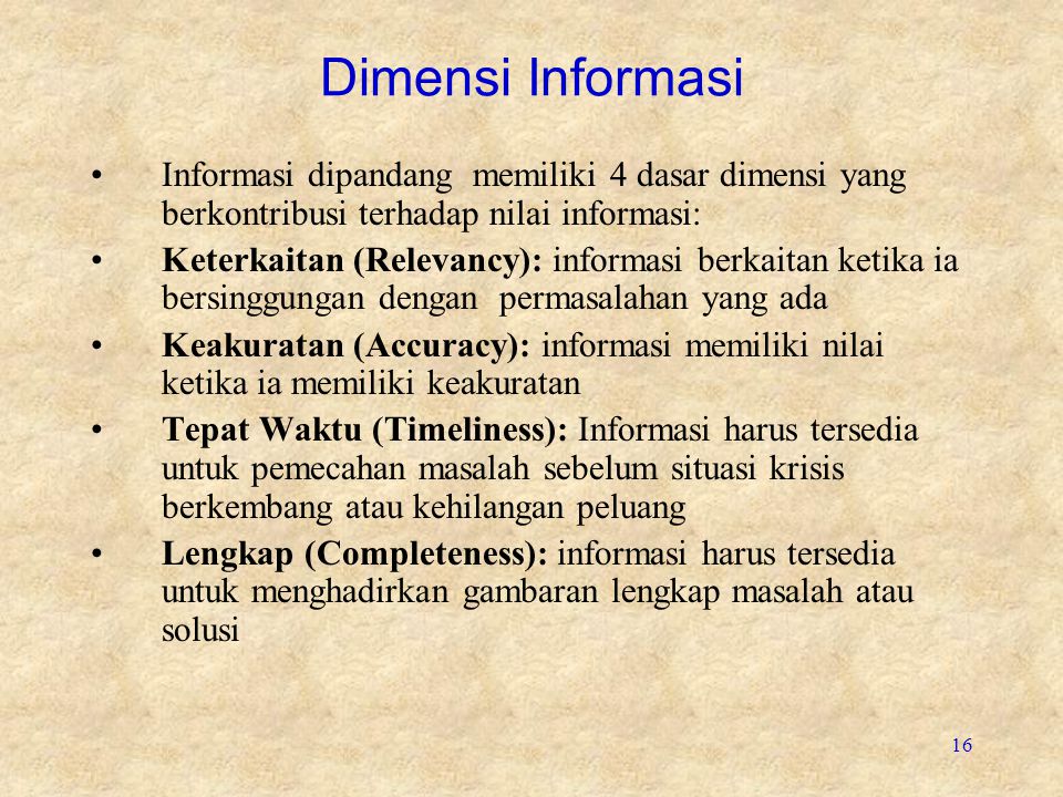 Dimensi Informasi Informasi dipandang memiliki 4 dasar dimensi yang berkontribusi terhadap nilai informasi: