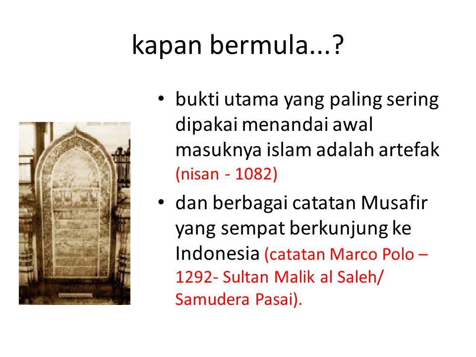kapan bermula... bukti utama yang paling sering dipakai menandai awal masuknya islam adalah artefak (nisan )