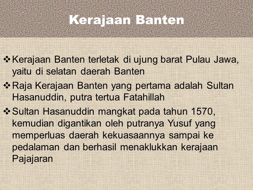 Kerajaan Banten Kerajaan Banten terletak di ujung barat Pulau Jawa, yaitu di selatan daerah Banten.