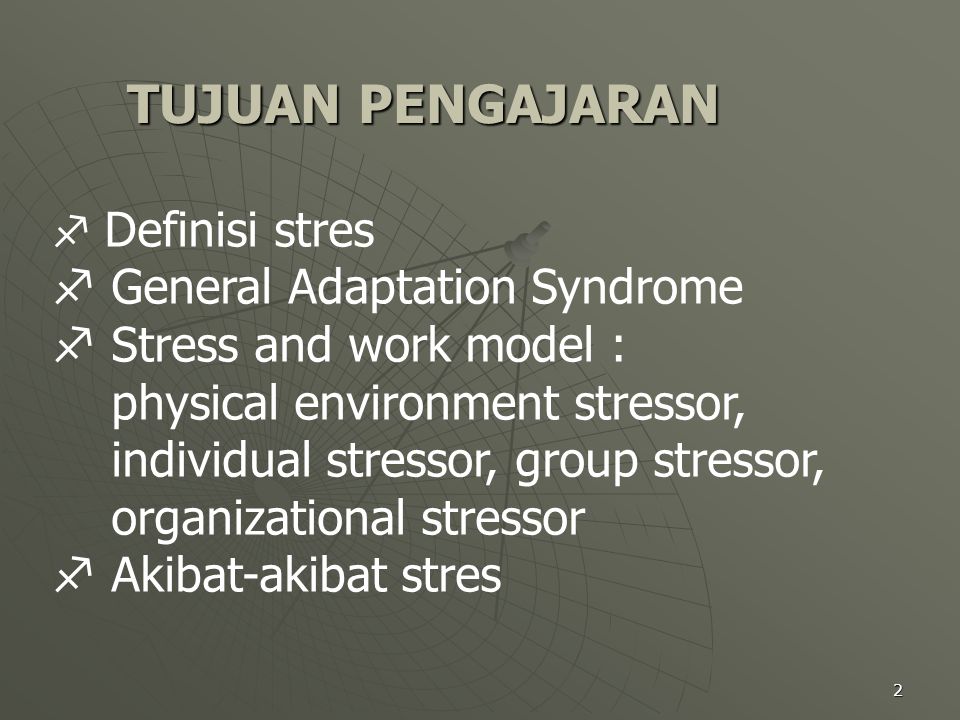 TUJUAN PENGAJARAN General Adaptation Syndrome Stress and work model :
