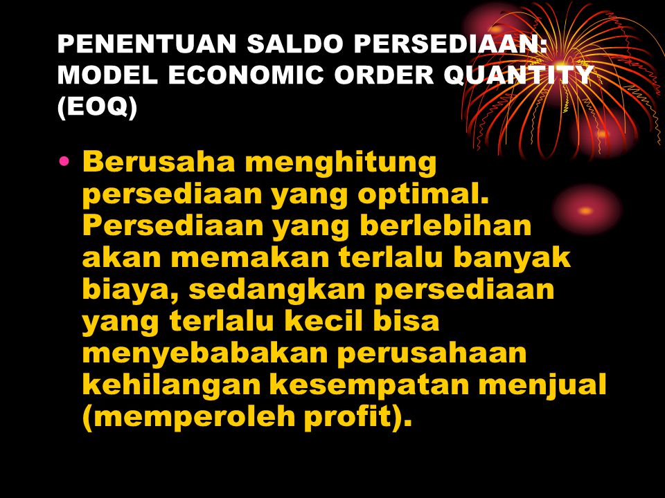 PENENTUAN SALDO PERSEDIAAN: MODEL ECONOMIC ORDER QUANTITY (EOQ)