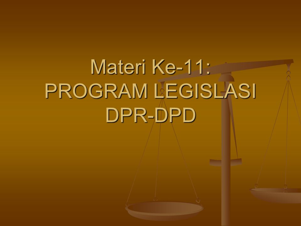 Materi Ke-11: PROGRAM LEGISLASI DPR-DPD