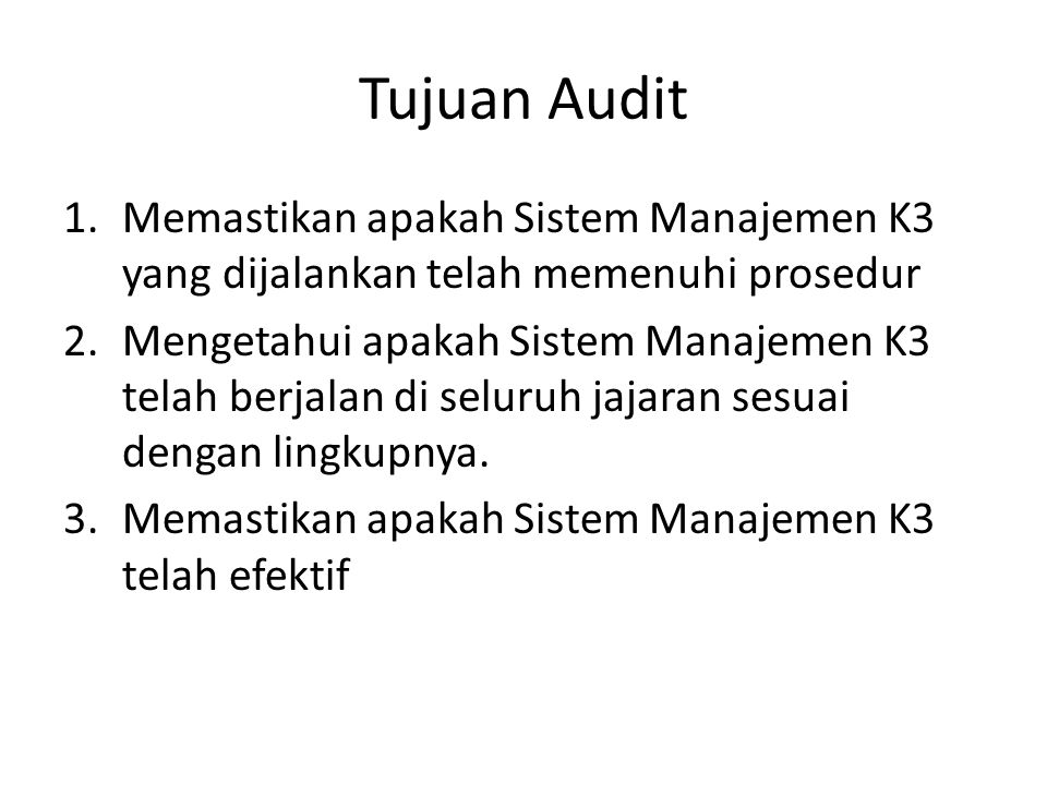 Tujuan Audit Memastikan apakah Sistem Manajemen K3 yang dijalankan telah memenuhi prosedur.