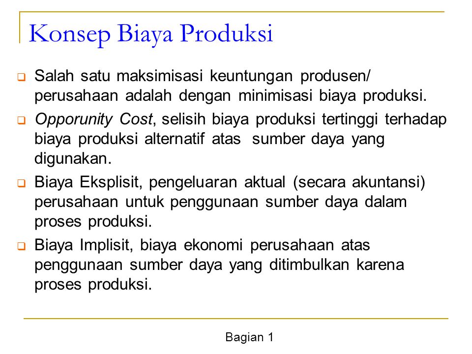 Konsep Biaya Produksi Salah satu maksimisasi keuntungan produsen/ perusahaan adalah dengan minimisasi biaya produksi.