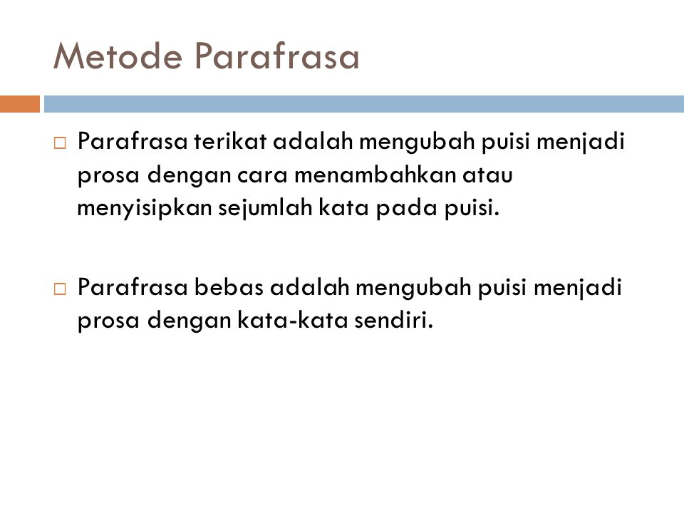 Metode Parafrasa Parafrasa terikat adalah mengubah puisi menjadi prosa dengan cara menambahkan atau menyisipkan sejumlah kata pada puisi.