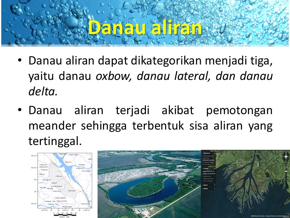 Danau aliran Danau aliran dapat dikategorikan menjadi tiga, yaitu danau oxbow, danau lateral, dan danau delta.