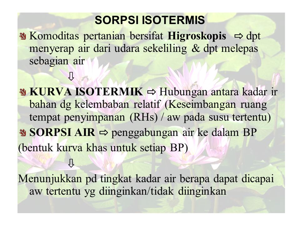 SORPSI ISOTERMIS Komoditas pertanian bersifat Higroskopis ⇨ dpt menyerap air dari udara sekeliling & dpt melepas sebagian air.