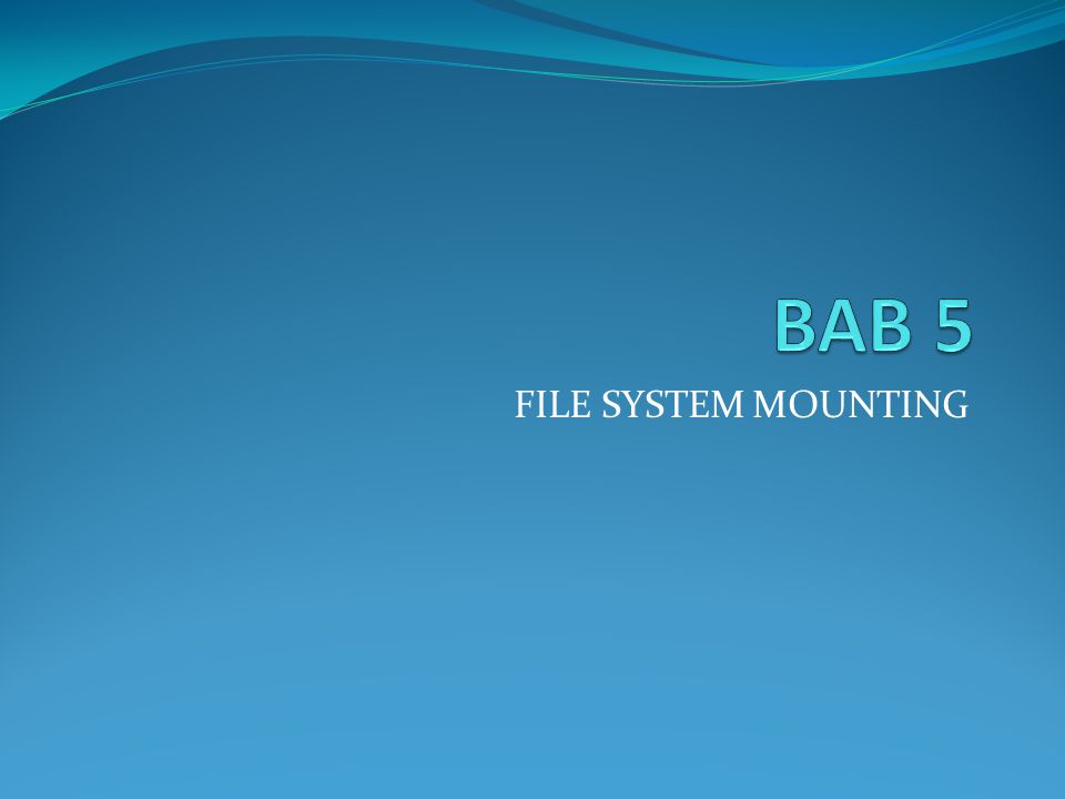 BAB 5 FILE SYSTEM MOUNTING