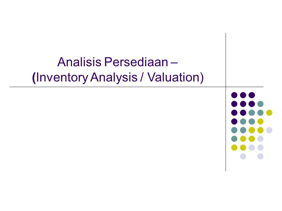 Analisis Persediaan – (Inventory Analysis / Valuation)