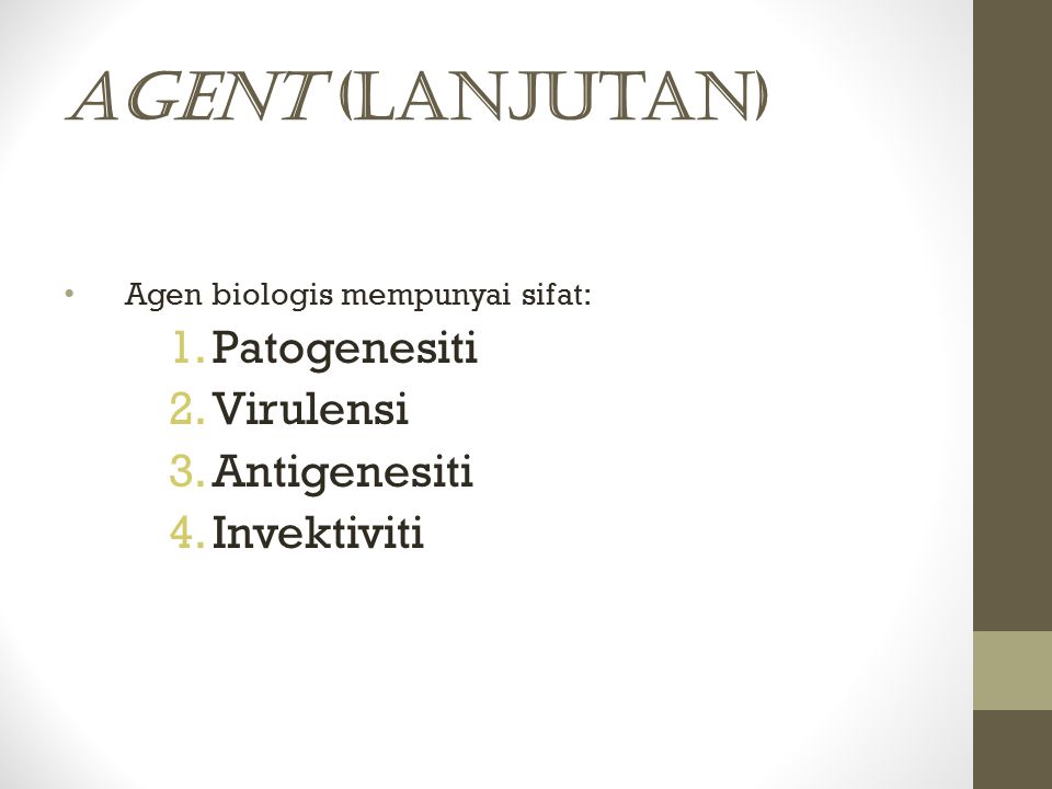 Agent (lanjutan) Patogenesiti Virulensi Antigenesiti Invektiviti