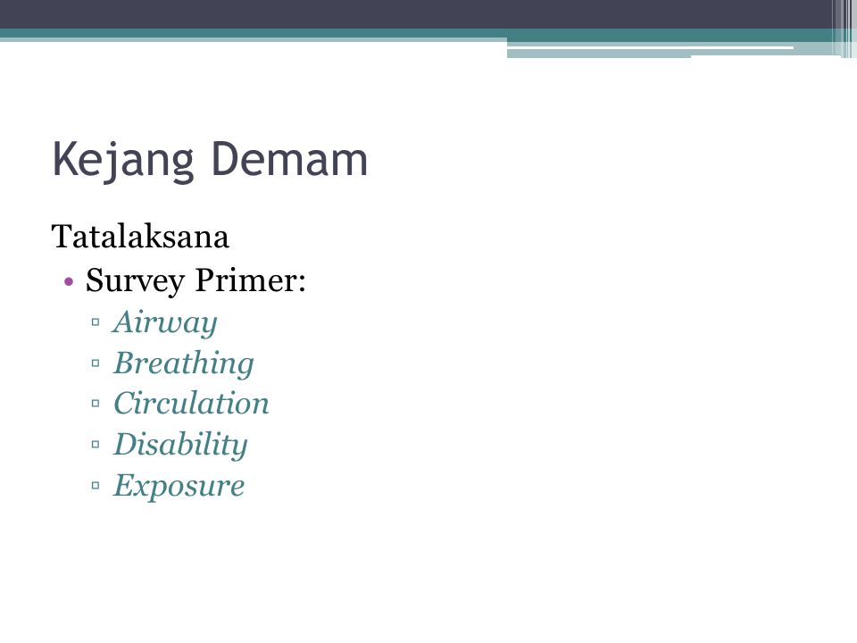 Kejang Demam Tatalaksana Survey Primer: Airway Breathing Circulation