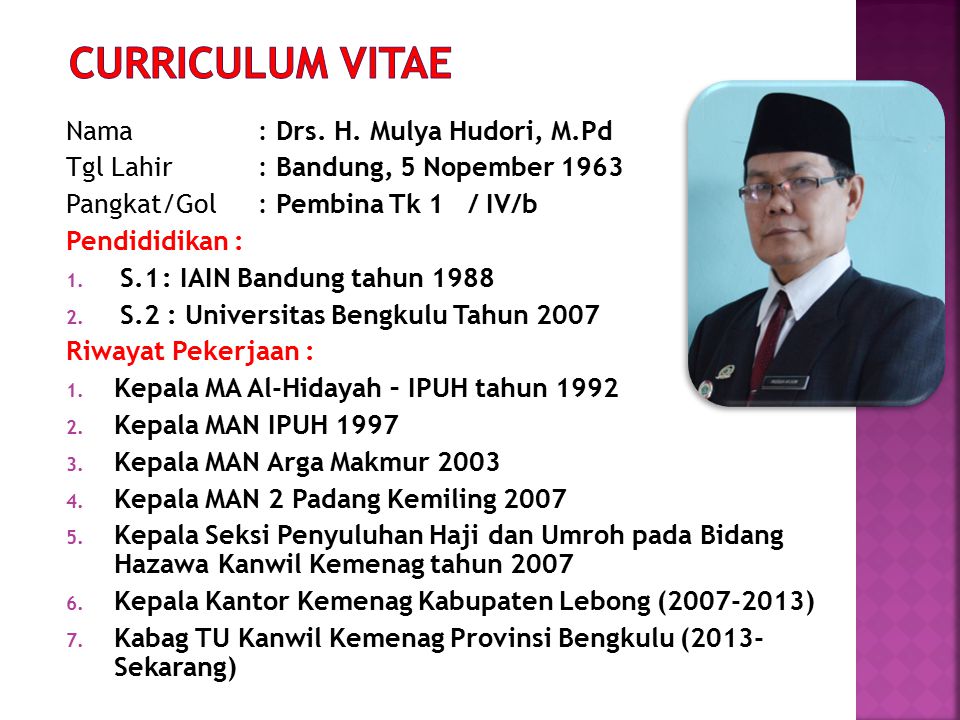 Curriculum Vitae Nama : Drs. H. Mulya Hudori, M.Pd