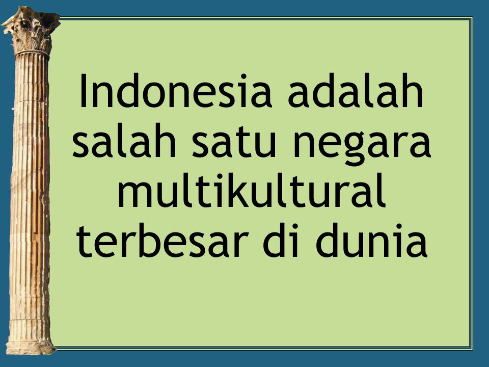 Indonesia adalah salah satu negara multikultural terbesar di dunia