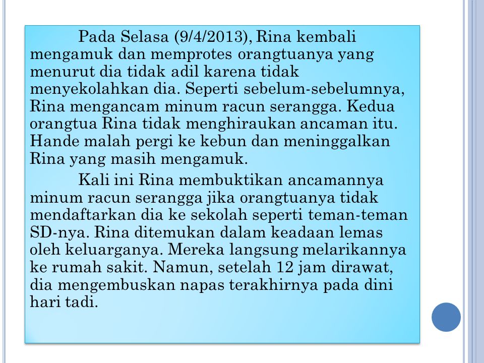 Pada Selasa (9/4/2013), Rina kembali mengamuk dan memprotes orangtuanya yang menurut dia tidak adil karena tidak menyekolahkan dia.