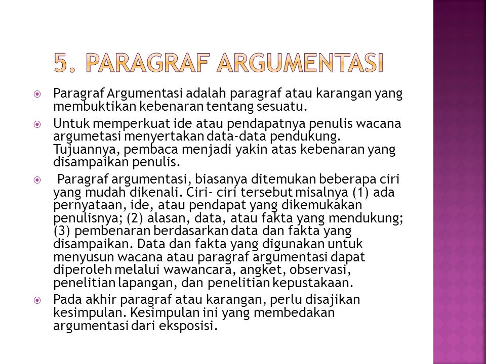 5. Paragraf Argumentasi Paragraf Argumentasi adalah paragraf atau karangan yang membuktikan kebenaran tentang sesuatu.