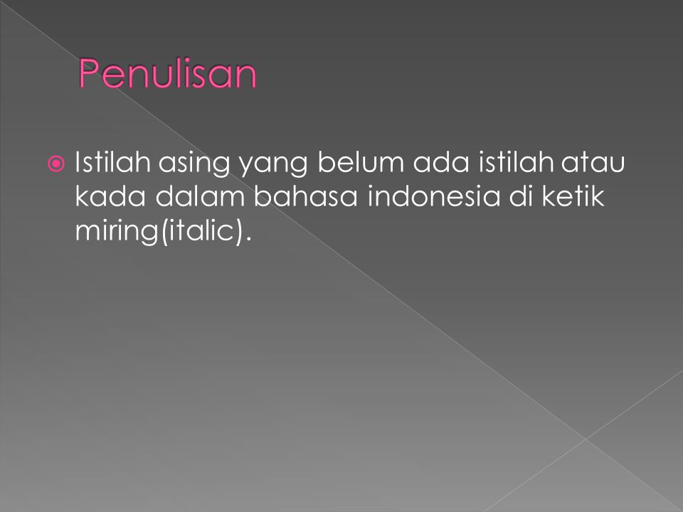 Penulisan Istilah asing yang belum ada istilah atau kada dalam bahasa indonesia di ketik miring(italic).