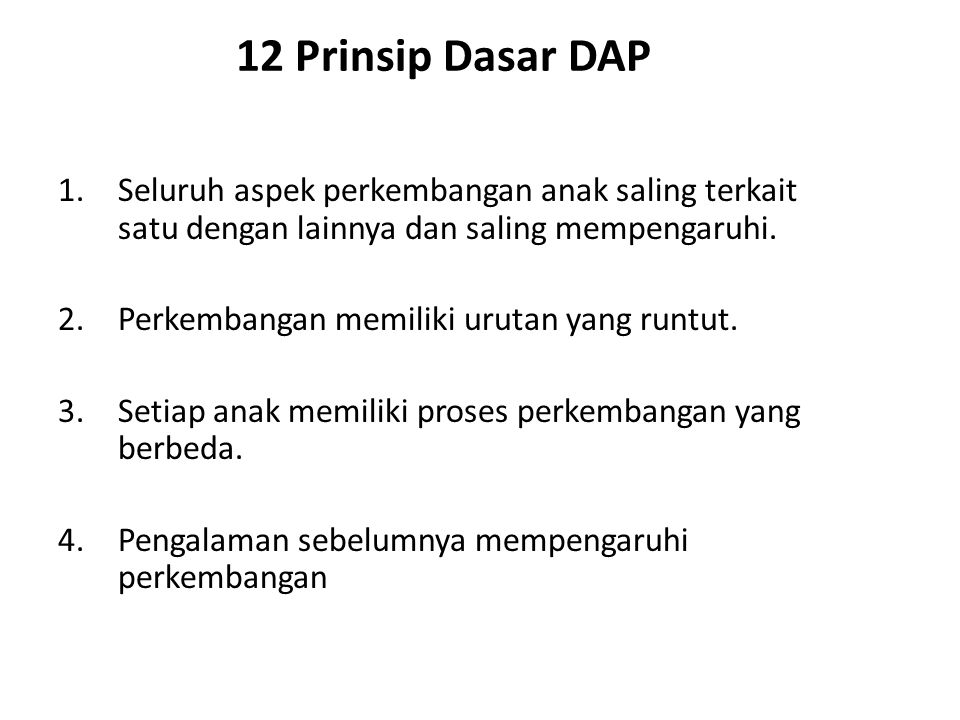 12 Prinsip Dasar DAP Seluruh aspek perkembangan anak saling terkait satu dengan lainnya dan saling mempengaruhi.