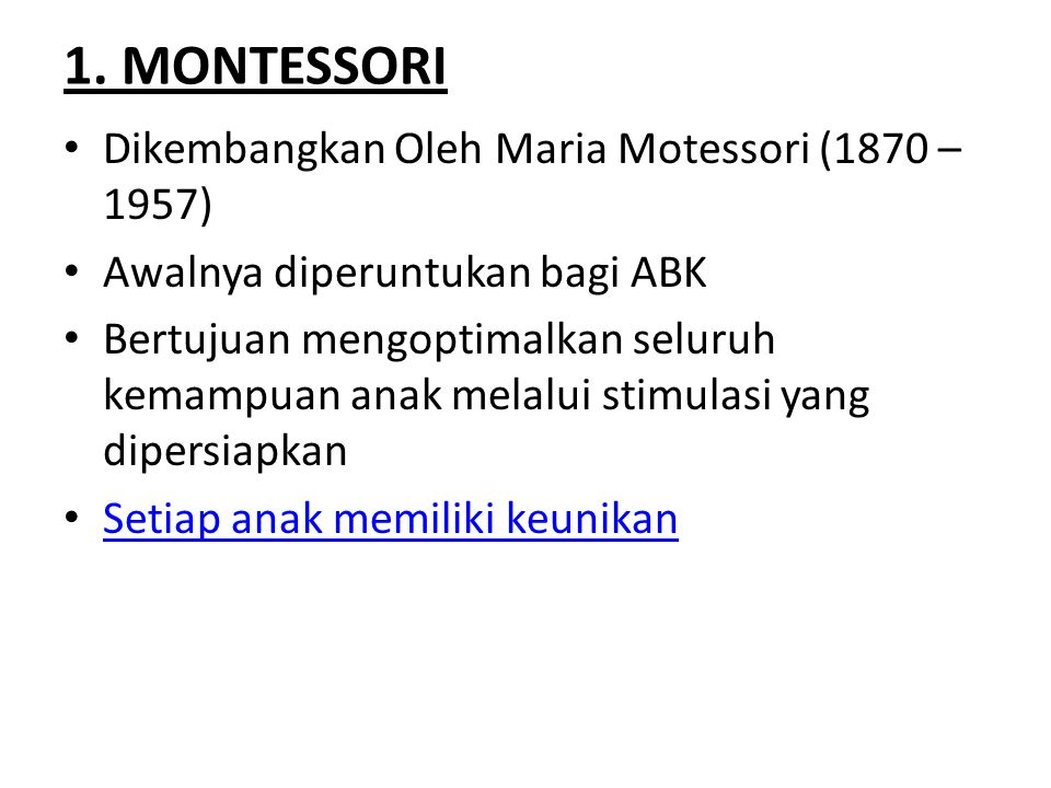 1. MONTESSORI Dikembangkan Oleh Maria Motessori (1870 – 1957)