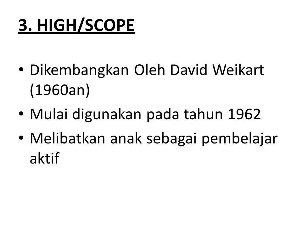 3. HIGH/SCOPE Dikembangkan Oleh David Weikart (1960an)