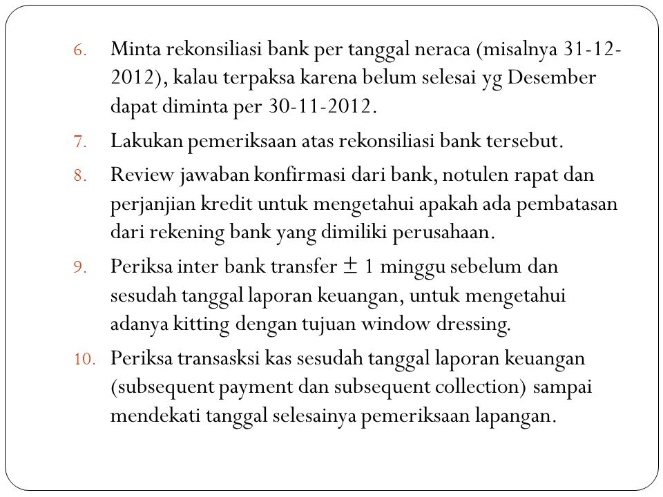 Minta rekonsiliasi bank per tanggal neraca (misalnya ), kalau terpaksa karena belum selesai yg Desember dapat diminta per