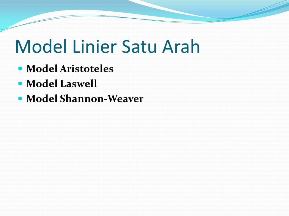 Model Linier Satu Arah Model Aristoteles Model Laswell