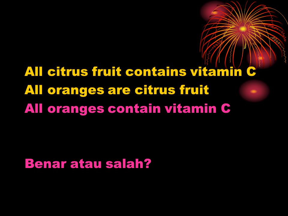 All citrus fruit contains vitamin C