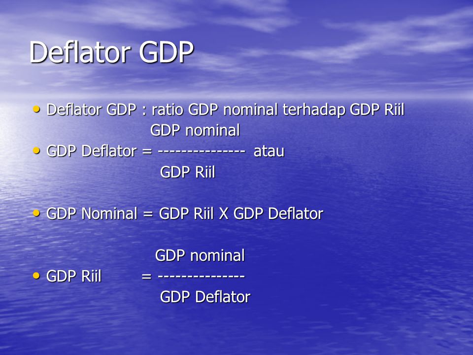 Deflator GDP Deflator GDP : ratio GDP nominal terhadap GDP Riil