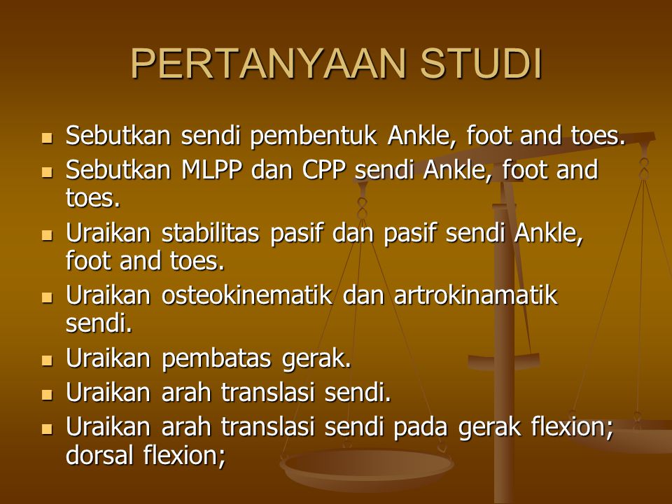 PERTANYAAN STUDI Sebutkan sendi pembentuk Ankle, foot and toes.