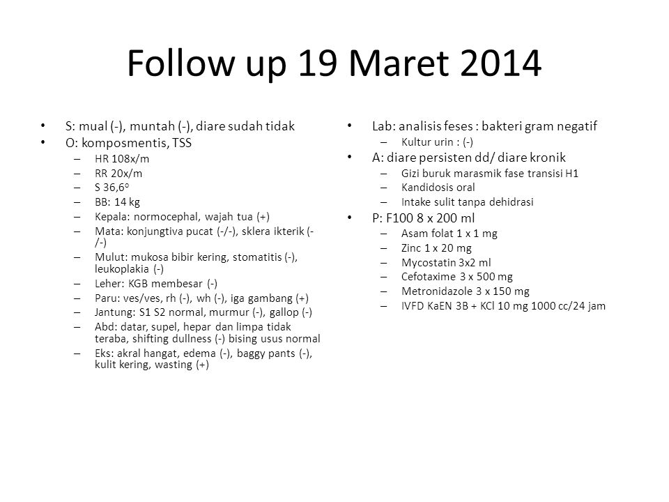 Follow up 19 Maret 2014 S: mual (-), muntah (-), diare sudah tidak