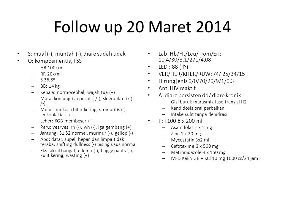 Follow up 20 Maret 2014 S: mual (-), muntah (-), diare sudah tidak