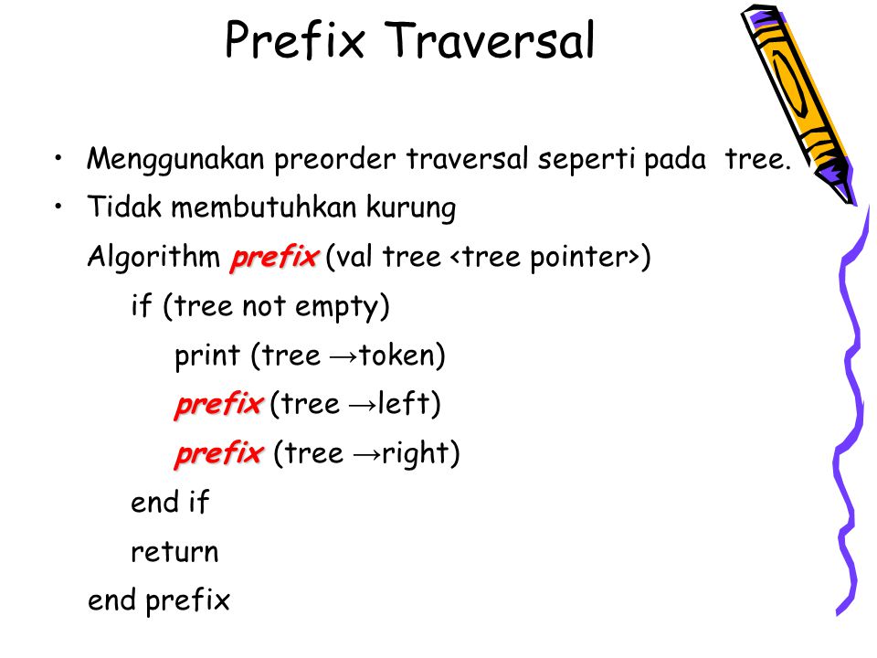 Prefix Traversal Menggunakan preorder traversal seperti pada tree.