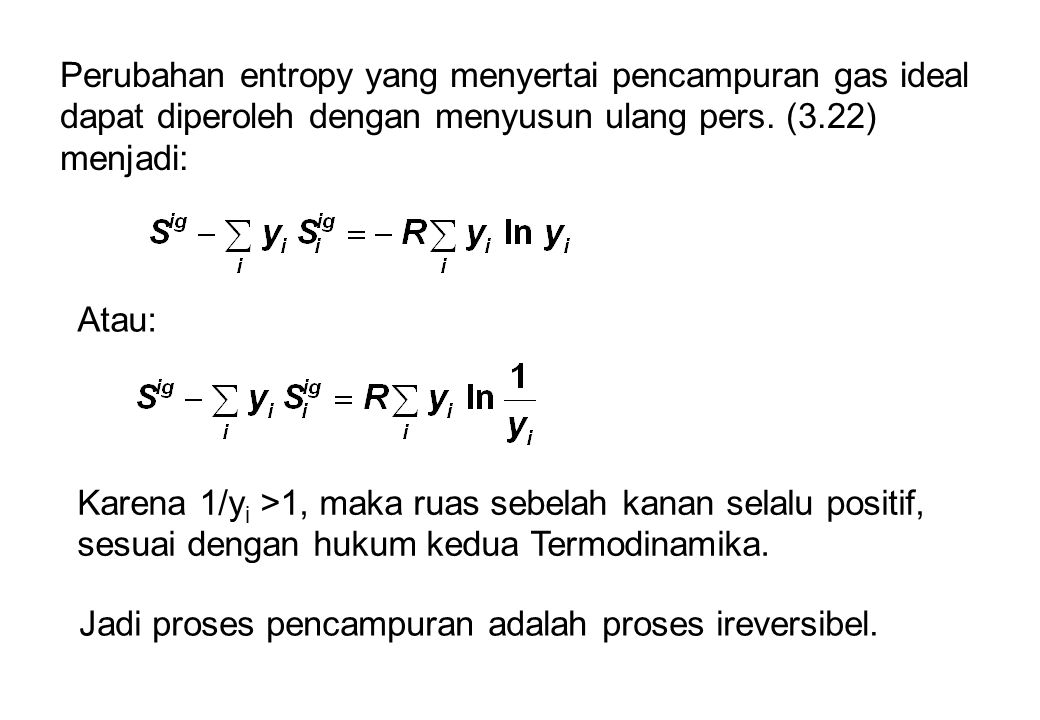 Perubahan entropy yang menyertai pencampuran gas ideal dapat diperoleh dengan menyusun ulang pers. (3.22) menjadi: