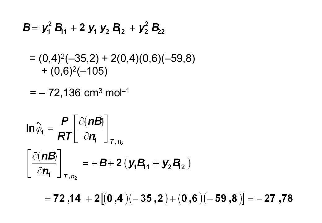 = (0,4)2(–35,2) + 2(0,4)(0,6)(–59,8) + (0,6)2(–105) = – 72,136 cm3 mol–1
