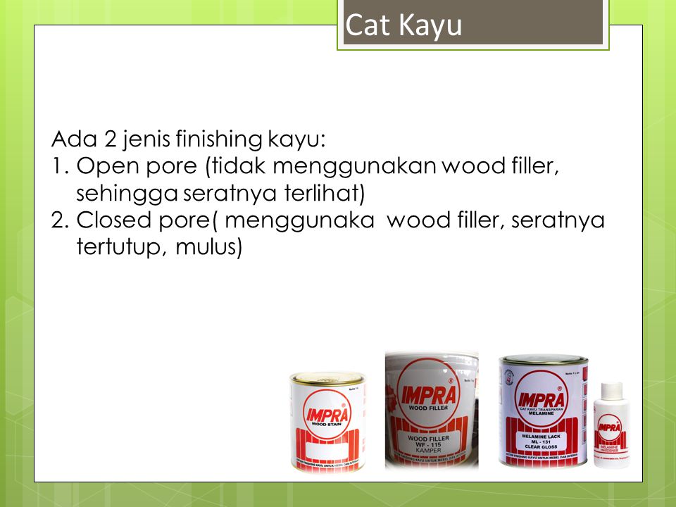 Cat Kayu Ada 2 jenis finishing kayu: