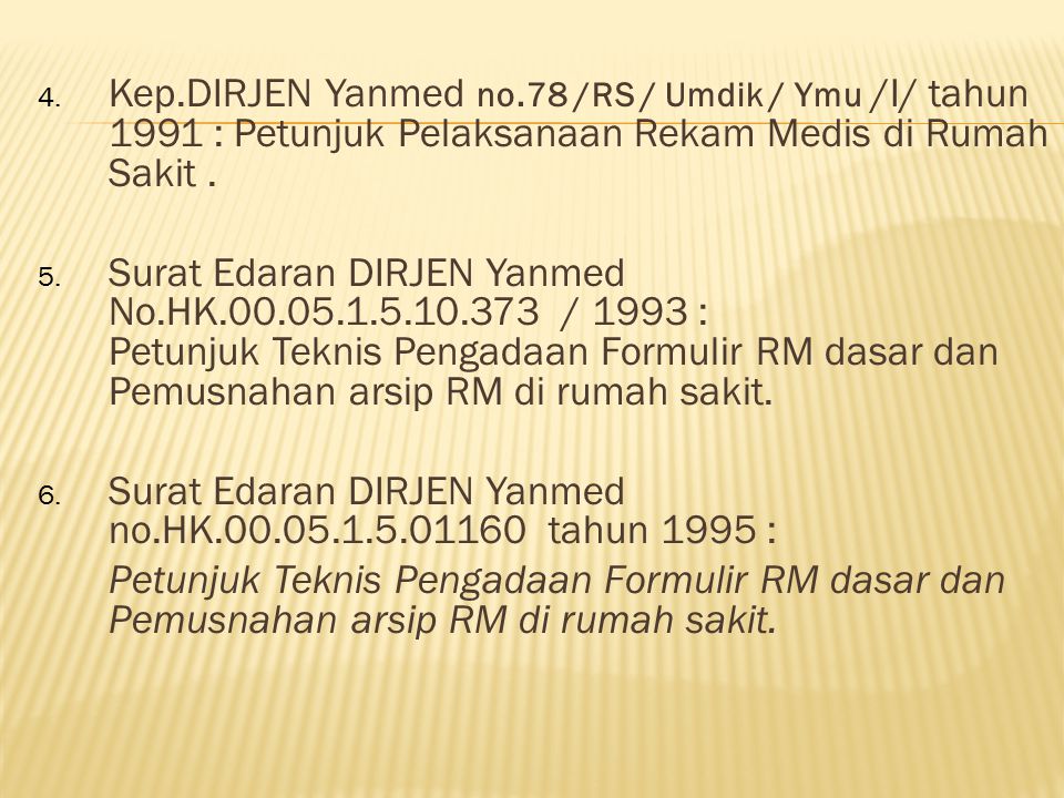 Kep.DIRJEN Yanmed no.78 /RS / Umdik / Ymu /I/ tahun 1991 : Petunjuk Pelaksanaan Rekam Medis di Rumah Sakit .