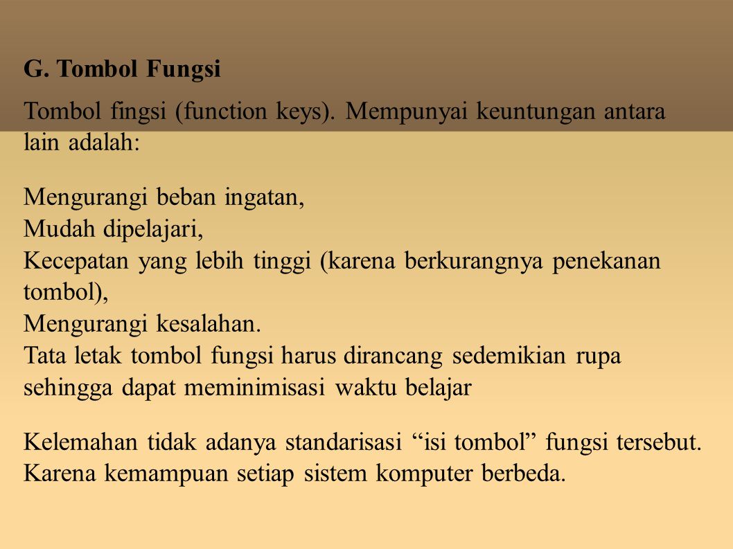 G. Tombol Fungsi Tombol fingsi (function keys). Mempunyai keuntungan antara lain adalah: Mengurangi beban ingatan,