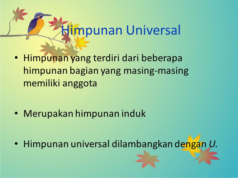 Himpunan Universal Himpunan yang terdiri dari beberapa himpunan bagian yang masing-masing memiliki anggota.