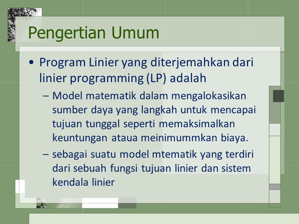 Pengertian Umum Program Linier yang diterjemahkan dari linier programming (LP) adalah.