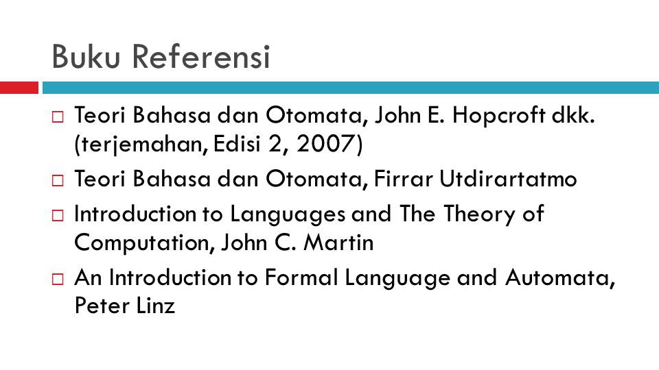 Buku Referensi Teori Bahasa dan Otomata, John E. Hopcroft dkk. (terjemahan, Edisi 2, 2007) Teori Bahasa dan Otomata, Firrar Utdirartatmo.