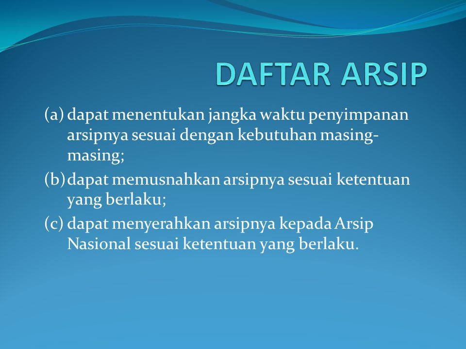 DAFTAR ARSIP (a) dapat menentukan jangka waktu penyimpanan arsipnya sesuai dengan kebutuhan masing-masing;