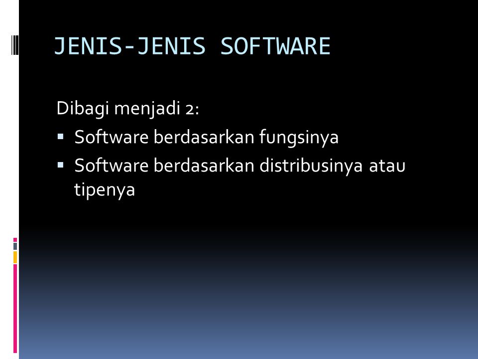 JENIS-JENIS SOFTWARE Dibagi menjadi 2: Software berdasarkan fungsinya