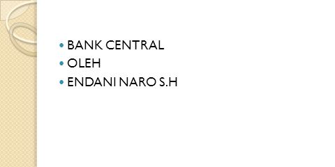 BANK CENTRAL OLEH ENDANI NARO S.H