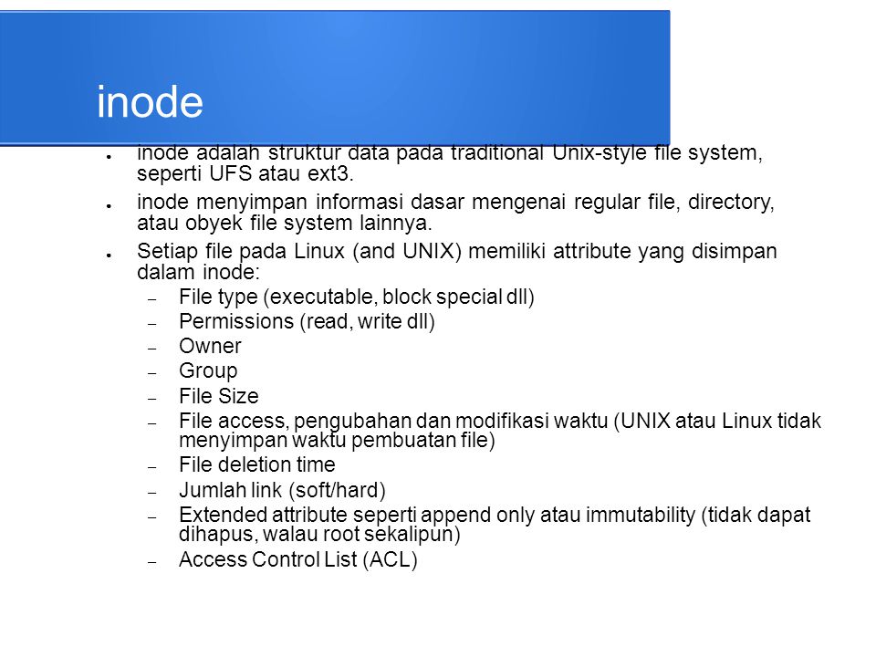 inode inode adalah struktur data pada traditional Unix-style file system, seperti UFS atau ext3.